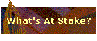 What's At Stake?