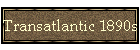Transatlantic 1890s